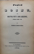 Pogled u Bosnu, ili Kratak put u onu Krajinu, učinjen 1839 - 40. po Jednom Domorodcu